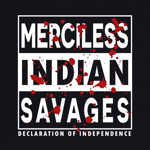 Merciless Indian Savages - Declaration Of Independence Quote by CMDesign